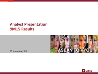 Analyst Presentation  9M15 Results  25 November 2015  Agenda  1. Key Highlights  2. CIMB Group 9M15