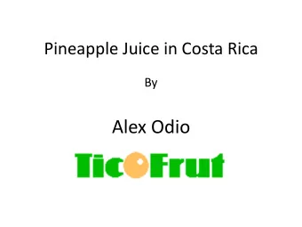 Alex Odio  Content  1. Costa Rica overview  2. History of pineapple industry, Costa Rica and