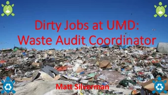Dirty Jo  Dirty Jobs a  s at UMD:  t UMD:  Wa  Waste Audit Coordinator  Ma# Silverman  What is a