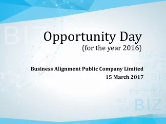 Opportunity Day  (for the year 2016)  Business Alignment Public Company Limited  15 March 2017