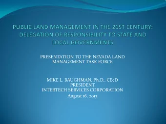 PRESENTATION TO THE NEVADA LAND  MANAGEMENT TASK FORCE  MIKE L. BAUGHMAN, Ph.D., CEcD  PRESIDENT