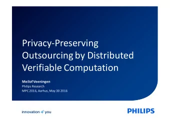 Privacy-Preserving  Outsourcing by Distributed  Verifiable Computation  Meilof Veeningen  Philips