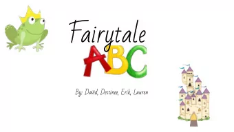 Fairytale  By: David, Destinee, Erik, Lauren A is for  Aladdin B is for  Beauty and the Beast C is