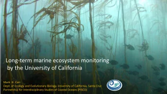 Long-term marine ecosystem monitoring  by the University of California  Mark  H. Carr  Dept. of