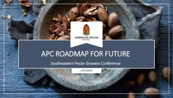 APC ROADMAP FOR FUTURE  Sou  outheastern Pecan Gr  Growers Con  onference  2/23/2019    Today,
