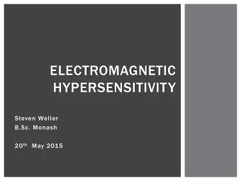 ELECTROMAGNETIC  HYPERSENSITIVITY  Steven Weller  B.Sc. Monash 20 th May 2015  AGENDA  Mission