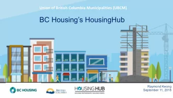 BC Housings HousingHub  Raymond Kwong  September 11, 2018  Role of BC Housing  Facilitate the