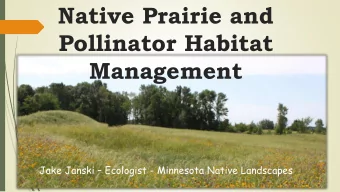 Management Jake Janski  Ecologist - Minnesota Native Landscapes  Re  Restoring  storing an  and