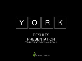 Y  O  R  K  RESULTS  PRESENTATION  FOR THE YEAR ENDED 30 JUNE 2017  WHO WE ARE  2  York Timber