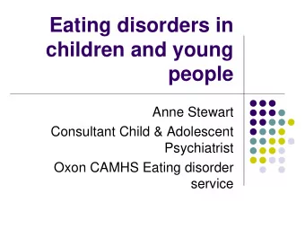 Eating disorders in  children and young  people  Anne Stewart  Consultant Child &amp; Adolescent