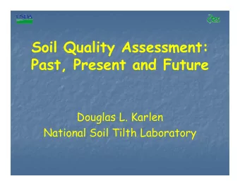 Soil Quality Assessment:  Past, Present and Future  Douglas L. Karlen  National Soil Tilth