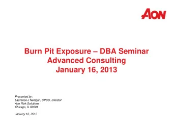 Advanced Consulting  January 16, 2013  Presented by:  Laurence J Nelligan, CPCU, Director  Aon Risk