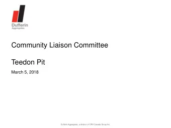 Teedon Pit  March 5, 2018  Dufferin Aggregates, a division of CRH Canada Group Inc.  Welcome and