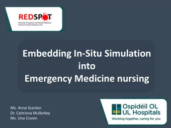 Embedding In-Situ Simulation  into  Emergency Medicine nursing  Ms. Anne Scanlon  Dr. Caitriona