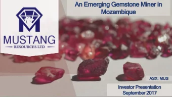 An Emerging Gemstone Miner in  Mozambique  ASX:  X: MUS  US  Investor Presentation  September 2017