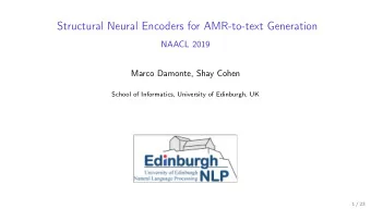 Structural Neural Encoders for AMR-to-text Generation  NAACL 2019  Marco Damonte, Shay Cohen
