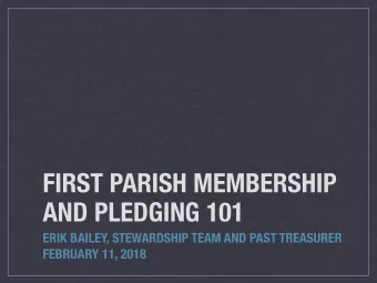 FIRST PARISH MEMBERSHIP  AND PLEDGING 101  ERIK BAILEY, STEWARDSHIP TEAM AND PAST TREASURER