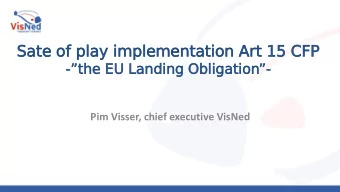 Sate of pla  lay im  implementation Art 15 CFP -  the EU Landing Obligation  -  Pim Visser,