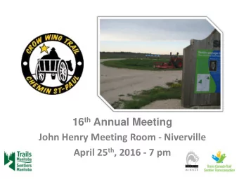 John Henry Meeting Room - Niverville April 25 th , 2016 - 7 pm  MINUTES OF LAST AGM Held June 10 th