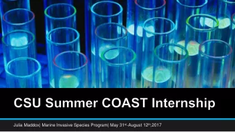Julia Maddox| Marine Invasive Species Program| May 31 st -August 12 th ,2017  About Me  I am a