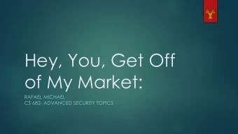 Hey, You, Get Off  of My Market:  RAFAEL MICHAEL  CS 682- ADVANCED SECURITY TOPICS  Smartphone