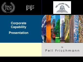 Corporate  Capability  Presentation  by  P e l l   F r i s c h m a n n  e  x  c  e  l  l  e  n  c