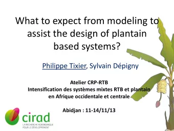 What to expect from modeling to  assist the design of plantain  based systems?  Philippe Tixier,