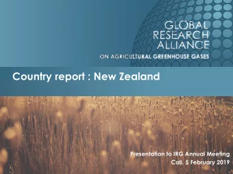 Country report : New Zealand  Presentation to IRG Annual Meeting  Cali, 5 February 2019  Current NZ