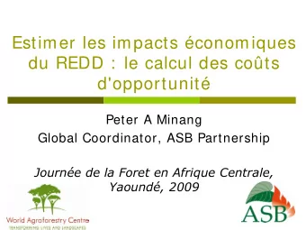 du REDD :  le calcul des cots  d'opportunit  Peter A Minang  Global Coordinator, ASB
