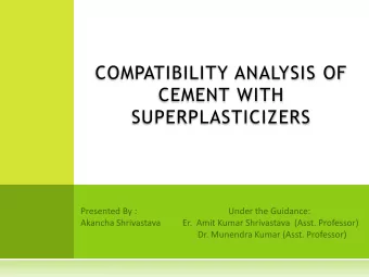 COMPATIBILITY ANALYSIS OF  CEMENT WITH  SUPERPLASTICIZERS  CONTENTS    Objective of work  Need