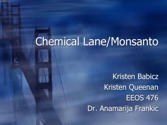 Chemical Lane/Monsanto  Kristen Babicz  Kristen Queenan  EEOS 476  Dr. Anamarija Frankic  Frankic,
