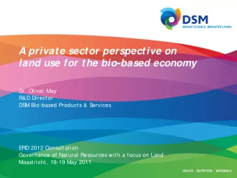 A private sector perspective on  land use for the bio-based economy  Dr. Oliver May  R&amp;D