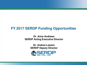 FY 2017 SERDP Funding Opportunities  Dr. Anne Andrews  SERDP Acting Executive Director  Dr. Andrea