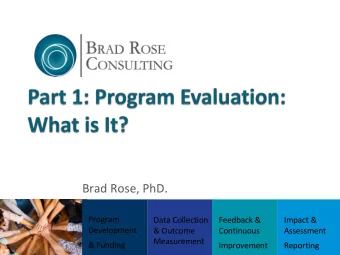 Brad Rose, PhD.  Program  Data Collection  Feedback &amp;  Impact &amp;  Development  &amp; Outcome