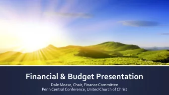 Financial &amp; Budget Presentation  Dale Mease, Chair, Finance Committee  Penn Central Conference,