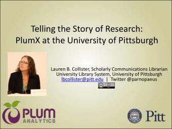 Telling the Story of Research:  PlumX at the University of Pittsburgh  Lauren B. Collister,
