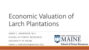 Economic Valuation of  Larch Plantations  JAMES L. ANDERSON, M.S.  SCHOOL OF FOREST RESOURCES