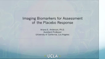 Imaging Biomarkers for Assessment  of the Placebo Response  Ariana E. Anderson, Ph.D.  Assistant