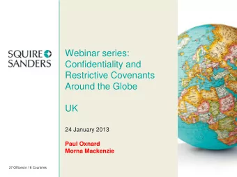 Webinar series:  Confidentiality and  Restrictive Covenants  Around the Globe  UK  24 January 2013