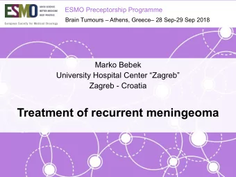Treatment of recurrent meningeoma  Disclosure  No conflict of interests  ESMO PRECEPTORSHIP