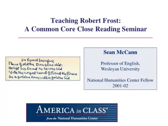 Teaching Robert Frost: A Common Core Close Reading Seminar  Sean McCann  Professor of English,