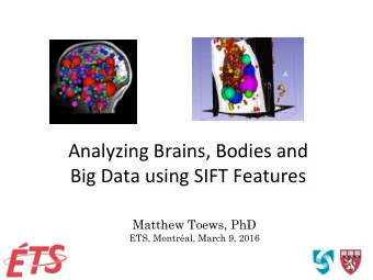 Analyzing  Brains,  Bodies  and    Big  Data  using  SIFT  Features