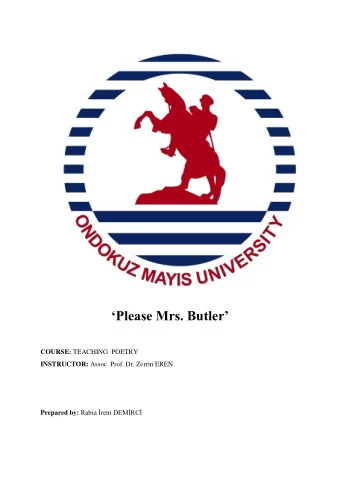 Please Mrs. Butler COURSE: TEACHING  POETRY INSTRUCTOR: Assoc. Prof. Dr. Zerrin EREN Prepared