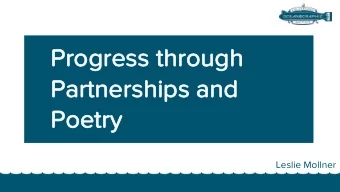 Pro  Progres  ress thro  throug  ugh  h  Pa  Partners  rtnershi  hips and  nd  Po  Poetry  etry