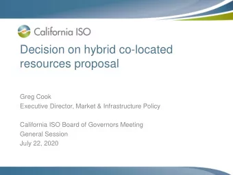 Decision on hybrid co-located  resources proposal  Greg Cook  Executive Director, Market &amp;
