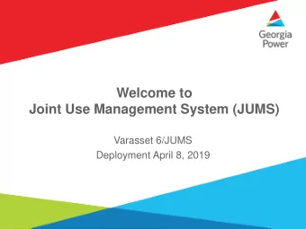 Welcome to  Joint Use Management System (JUMS)  Varasset 6/JUMS  Deployment April 8, 2019  JUMS -