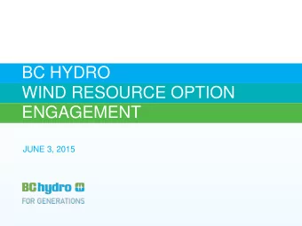 BC HYDRO  WIND RESOURCE OPTION  ENGAGEMENT  JUNE 3, 2015  WIND RESOURCE ENGAGEMENT  PURPOSE