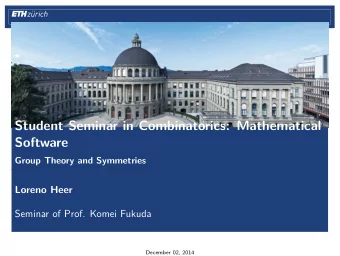 Student Seminar in Combinatorics: Mathematical  Software  Group Theory and Symmetries  Loreno Heer