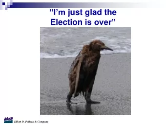 Im just glad the Election is over  Elliott D. Pollack &amp; Company  Bef  Befor  ore No  e