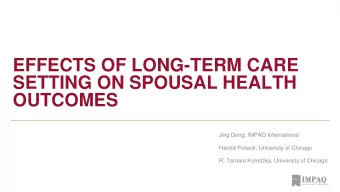 SETTING ON SPOUSAL HEALTH  OUTCOMES  Jing Dong, IMPAQ International  Harold Pollack, University of